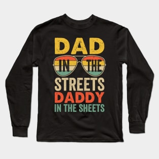 Funny Father Quote Dad In The Streets Daddy In The Sheets Long Sleeve T-Shirt